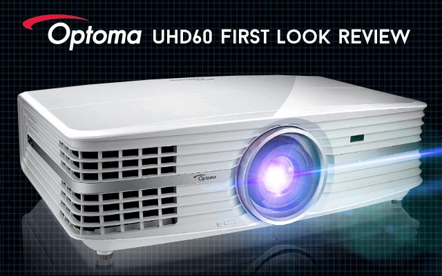 Optoma UHD60 First Look Review