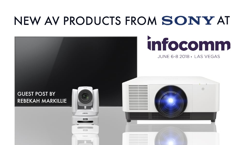 New AV Products from Sony at InfoComm Guest Post Rebekah Markillie
