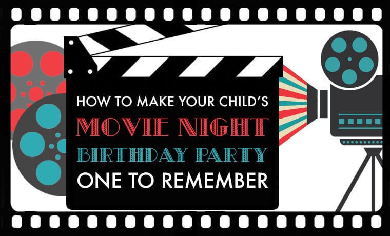 How to Make Your Child’s Movie Night Birthday Party One to Remember