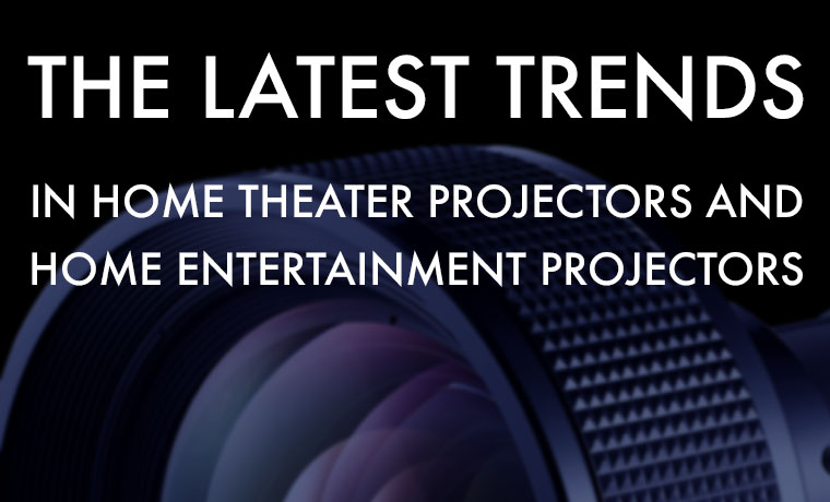 The-Latest-Trends-in-Home-Theater-Projectors-and-Home-Entertainment-Projectors-Featured-Image