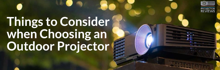 Things to Consider When Choosing an Outdoor Projector - Projector Reviews - Image